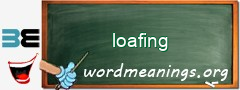 WordMeaning blackboard for loafing